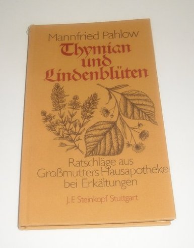 Thymian und Lindenblüten. Ratschläge aus Großmutters Hausapotheke bei Erkältungen Thymian und Lindenblüten. Ratschläge aus Großmutters Hausapotheke bei Erkältungen von Steinkopf Verlag