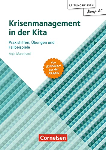 Krisenmanagement in der Kita: Praxishilfen, Übungen und Fallbeispiele – von Experten aus der Praxis (Leitungswissen kompakt)