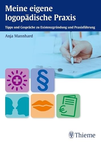 Meine eigene logopädische Praxis: Tipps und Gespräche zu Existenzgründung und Praxisführung von Thieme