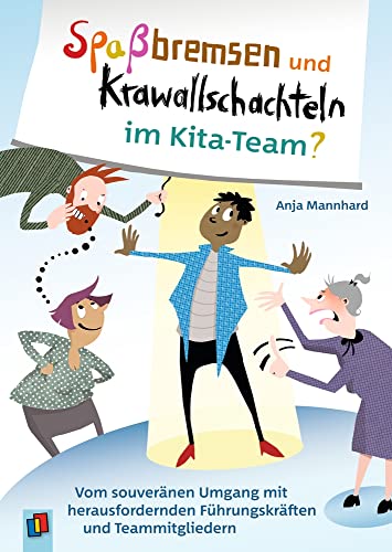 Spaßbremsen und Krawallschachteln im Kita-Team?: Vom souveränen Umgang mit herausfordernden Führungskräften und Team-Mitgliedern von Verlag An Der Ruhr