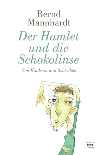 Der Hamlet und die Schokolinse: Vom Kindsein und Schreiben von Schardt, M