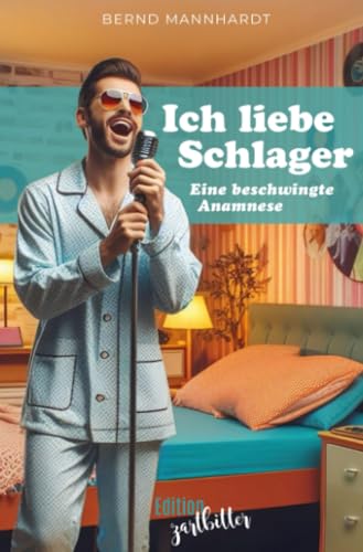 Ich liebe Schlager: Eine beschwingte Anamnese. Satirischer Roman von epubli