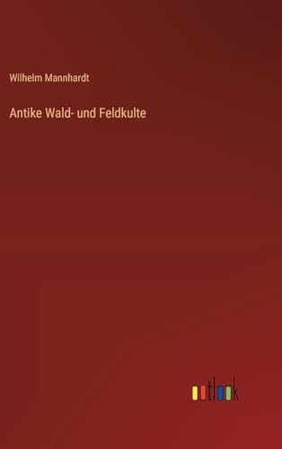 Antike Wald- und Feldkulte von Outlook Verlag