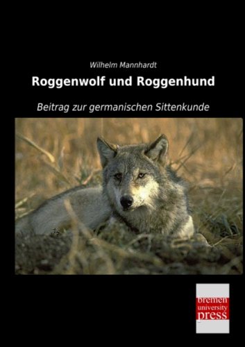 Roggenwolf und Roggenhund: Beitrag zur germanischen Sittenkunde von Bremen University Press