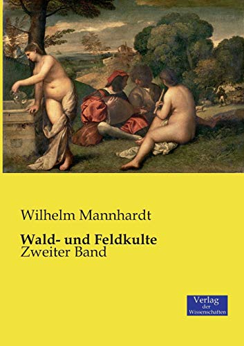 Wald- und Feldkulte: Zweiter Band Wald- und Feldkulte: Zweiter Band von Vero Verlag