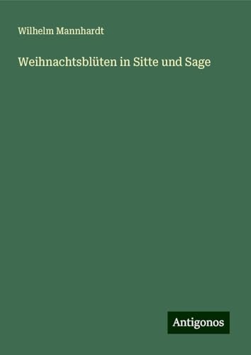 Weihnachtsblüten in Sitte und Sage von Antigonos Verlag