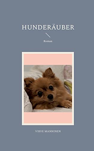 Hunderäuber: Roman von Books on Demand