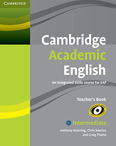 Cambridge Academic English B1+ Intermediate Teacher's Book: An Integrated Skills Course for EAP: An Integrated Skills Course for EAP: Intermediate (Cambridge Academic English Course)