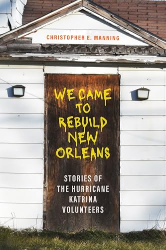 We Came to Rebuild New Orleans: Stories of the Hurricane Katrina Volunteers We Came to Rebuild New Orleans: Stories of the Hurricane Katrina Volunteers von Louisiana State University Press