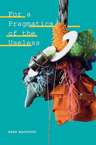 For a Pragmatics of the Useless (Thought in the Act) von Duke University Press