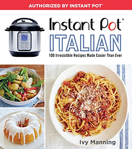 Instant Pot Italian: 100 Irresistible Recipes Made Easier than Ever