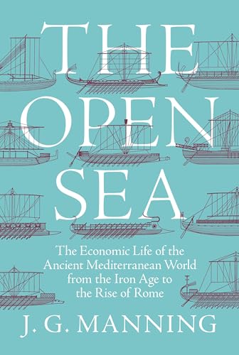 The Open Sea: The Economic Life of the Ancient Mediterranean World from the Iron Age to the Rise of Rome von Princeton University Press