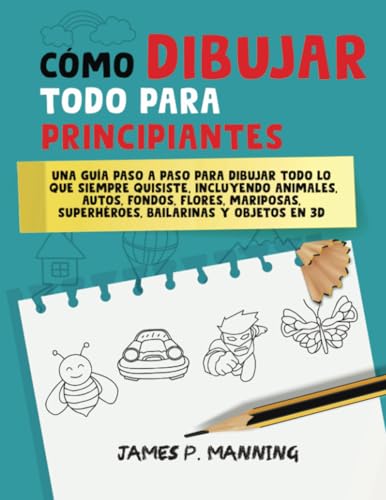 Cómo Dibujar Todo para Principiantes: Una guía paso a paso para dibujar todo lo que siempre quisiste, incluyendo animales, autos, fondos, flores, mariposas, superhéroes, bailarinas y objetos en 3D von Ridgeman Mental Health Books
