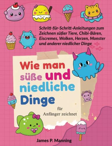 Wie man süße und niedliche Dinge für Anfänger zeichnet: Schritt-für-Schritt-Anleitungen zum Zeichnen niedlicher Tiere, Chibi-Bären, Eiscremes, Wolken, ... Dinge (Geschenke für Kinder, Band 1) von Ridgeman Mental Health Books