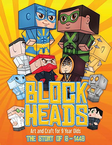 Art and Craft for 9 Year Olds (Block Heads - The Story of S-1448): Each Block Heads paper crafts book for kids comes with 3 specially selected Block ... and 2 addons such as a hoverboard or shield
