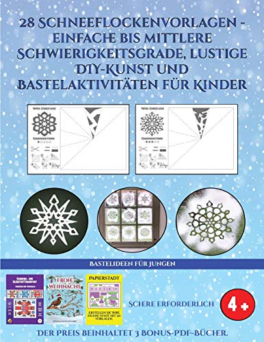 Bastelideen für Jungen (28 Schneeflockenvorlagen - einfache bis mittlere Schwierigkeitsgrade, lustige DIY-Kunst und Bastelaktivitäten für Kinder): Kunsthandwerk für Kinder