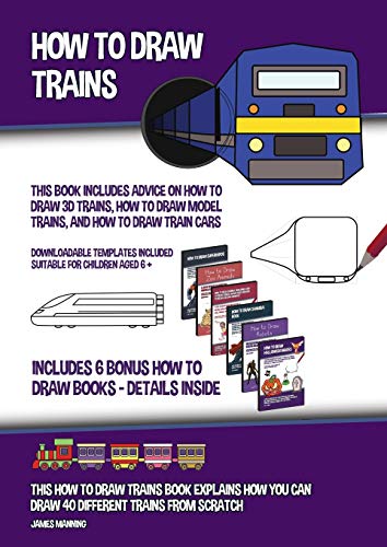 How to Draw Trains (This Book Includes Advice on How to Draw 3D Trains, How to Draw Model Trains, and How to Draw Train Cars): This how to draw trains ... you can draw 40 different trains from scratch von CBT Books