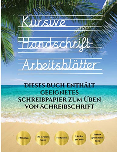 Kursive Handschrift-Arbeitsblätter: 100 leere Übungsblätter für Schreibschrift. Dieses Buch enthält geeignetes Schreibpapier zum Üben von Schreibschrift