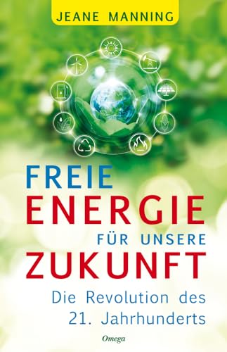 Freie Energie für unsere Zukunft: Die Revolution des 21. Jahrhunderts