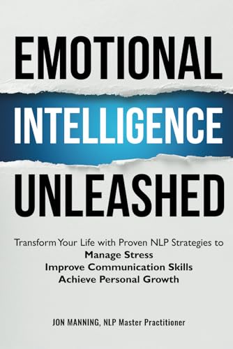 Emotional Intelligence Unleashed: Transform Your Life with Proven NLP Strategies to Manage Stress, Improve Communication Skills and Achieve Personal Growth von Independently published