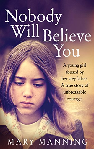 Nobody Will Believe You: A Story of Unbreakable Courage