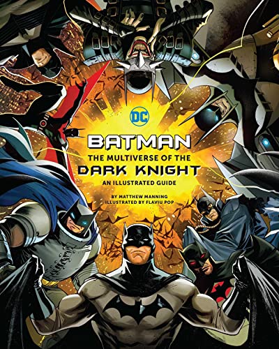 Batman: The Multiverse of the Dark Knight: An Illustrated Guide Batman: The Multiverse of the Dark Knight: An Illustrated Guide
