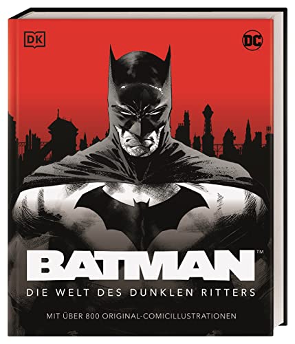 DC Batman™ Die Welt des dunklen Ritters: Mit über 800 Original-Comicillustrationen von DK