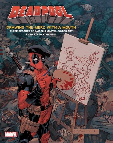 Deadpool: Drawing the Merc with a Mouth: Three Decades of Amazing Marvel Comics Art