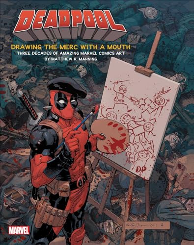 Deadpool: Drawing the Merc with a Mouth: Three Decades of Amazing Marvel Comics Art Deadpool: Drawing the Merc with a Mouth: Three Decades of Amazing Marvel Comics Art