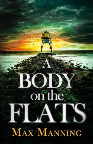 A BODY ON THE FLATS an absolutely gripping British crime thriller full of twists (Kane and Granger Thrillers, Band 1)