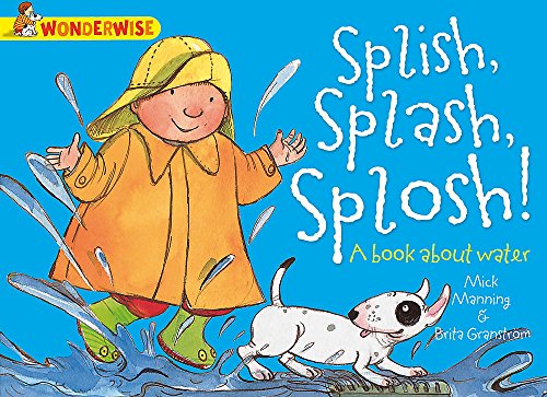 Splish, Splash, Splosh: A book about water (Wonderwise)