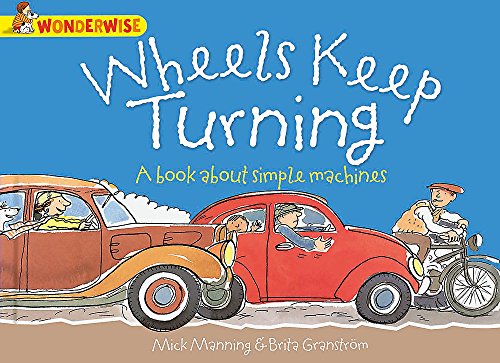 Wheels Keep Turning: A Book About Simple Machines (Wonderwise)