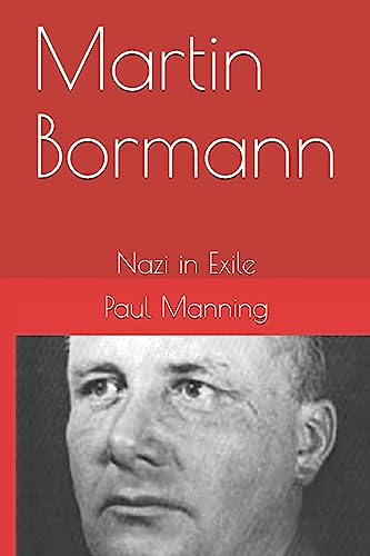 Martin Bormann: Nazi in Exile von CREATESPACE