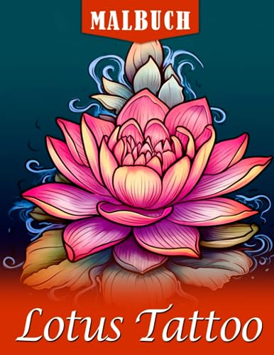 Lotus Tattoo Ausmalbuch: Erstaunliche Blumen-Malvorlagen mit kreativen Skizzen für Jugendliche und Erwachsene zum Spaß haben und Entspannen von Independently published