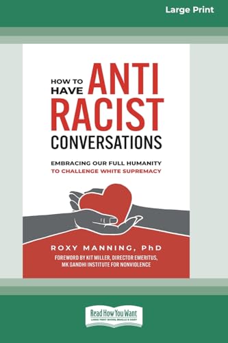 How to Have Antiracist Conversations: Embracing Our Full Humanity to Challenge White Supremacy (16pt Large Print Format) von ReadHowYouWant