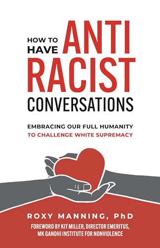 How to Have Antiracist Conversations: Embracing Our Full Humanity to Challenge White Supremacy