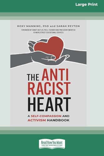 The Antiracist Heart: A Self-Compassion and Activism Handbook (16pt Large Print Format) von ReadHowYouWant