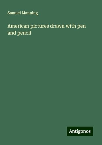 American pictures drawn with pen and pencil von Antigonos Verlag