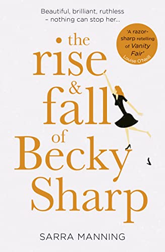 The Rise and Fall of Becky Sharp: ‘A razor-sharp retelling of Vanity Fair’ Louise O’Neill The Rise and Fall of Becky Sharp: ‘A razor-sharp retelling of Vanity Fair’ Louise O’Neill