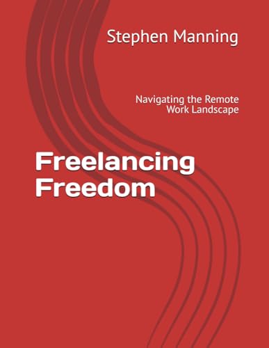 Freelancing Freedom: Navigating the Remote Work Landscape (Working from home, Band 1) von Independently published