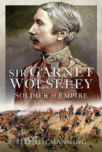 Sir Garnet Wolseley: Soldier of Empire von Pen & Sword Military