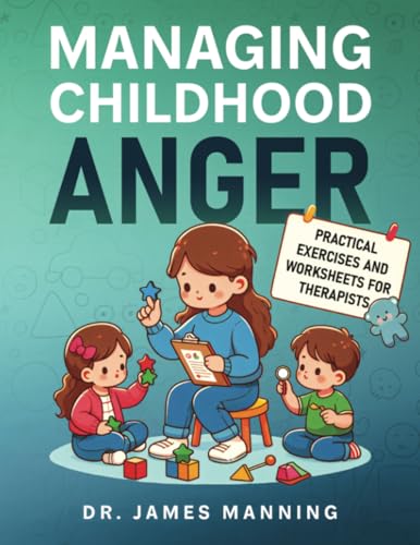 Managing Childhood Anger: Practical Exercises and Worksheets for Therapists (CBT Worksheets, Band 11)