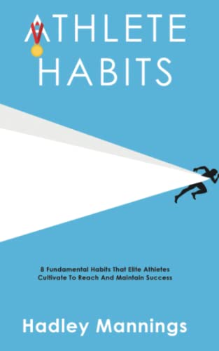 Athlete Habits: 8 Fundamental Habits That Elite Athletes Cultivate To Reach And Maintain Success