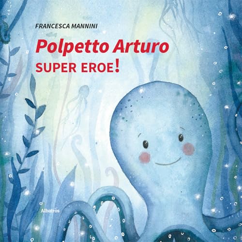 Polpetto Arturo super eroe! Ediz. illustrata (Nuove voci. Fabulae) von Gruppo Albatros Il Filo