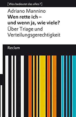 Wen rette ich – und wenn ja, wie viele? Über Triage und Verteilungsgerechtigkeit. [Was bedeutet das alles?]: Mannino, Adriano – Erläuterungen; Analyse – 14068 (Reclams Universal-Bibliothek) von Reclam Philipp Jun.