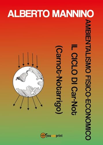 Ambientalismo fisico-economico. Il ciclo di Car-Not (Carnot-Notarrigo) von Youcanprint