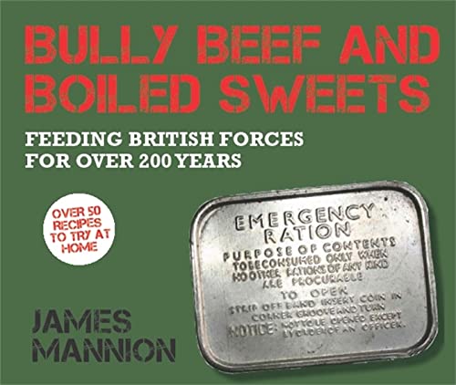 Bully Beef and Boiled Sweets: British military grub since 1707 von Constable