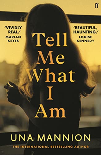 Tell Me What I Am: 'Beautiful, haunting.' LOUISE KENNEDY Tell Me What I Am: 'Beautiful, haunting.' LOUISE KENNEDY