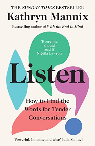 Listen: A powerful new book about life, death, relationships, mental health and how to talk about what matters – from the Sunday Times bestselling author of ‘With the End in Mind’