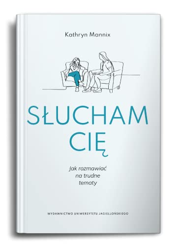 Słucham cię: Jak rozmawiać na trudne tematy von Wydawnictwo Uniwersytetu Jagiellońskiego